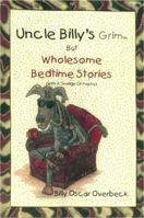 Uncle Billy's Grimm but Wholesome Bedtime Stories 0982632037 Book Cover