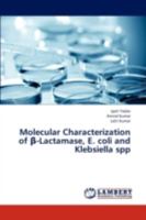 Molecular Characterization of β-Lactamase, E. coli and Klebsiella spp 3843371016 Book Cover