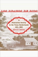 Los Brazos de Dios: A Plantation Society in the Texas Borderlands, 1821--1865 0807136875 Book Cover