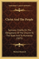 Christ And The People: Sermons Chiefly On The Obligations Of The Church To The State And To Humanity 1436804884 Book Cover