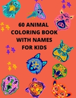 60 Animals Coloring Book With Names: For Kids Ages 4-9-7-12-8-12. Learn ABC, Name of Unique Animals from the Zoo, Farm, Wild Life and Sea B08R6Y6B3V Book Cover