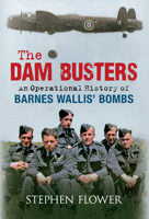 The Dam Busters An Operational History of Barnes Wallis' Bombs 144561281X Book Cover