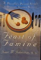 Feast of Famine: A Physician's Personal Struggle to Overcome Anorexia Nervosa 0941405265 Book Cover