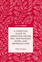 A Christian Guide to Liberating Desire, Sex, Partnership, Work, and Reproduction 3319708953 Book Cover