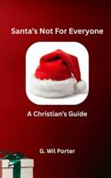 Santa's Not For Everyone: A Christian's Guide (Not For Everyone: A Christian's Guide to celebrating Holidays) B0G443WJJ5 Book Cover