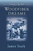 Woodfiber Dreams: Coming of Age Tales 150078558X Book Cover