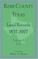 Kerr County, Texas Land Records, 1837-1927, Volume 2, L-Z 0788443550 Book Cover
