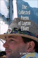 The Collected Poems of Layton Elliott 1413794513 Book Cover