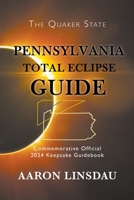 Pennsylvania Total Eclipse Guide: Official Commemorative 2024 Keepsake Guidebook (2024 Total Eclipse State Guide) 1944986936 Book Cover