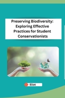 Preserving Biodiversity: Exploring Effective Practices for Student Conservationists B0CPWZRJPW Book Cover