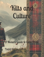Kilts and Culture: A Modern Guide to Celtic Pride B0FMS6BQQ1 Book Cover