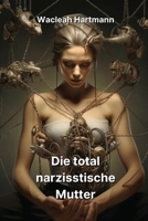 Die total narzisstische Mutter (German Edition) 961871084X Book Cover