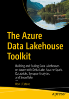 The Azure Data Lakehouse Toolkit: Building and Scaling Data Lakehouses on Azure with Delta Lake, Apache Spark, Databricks, Synapse Analytics, and Snowflake 1484282329 Book Cover