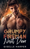 Grumpy Fireman Next Door: An Enemies-to-Lovers Contemporary Romance B0C5S7Q52B Book Cover