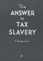 The Answer to Tax Slavery 2925369537 Book Cover