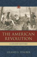 The American Revolution: A Grand Mistake 1591027632 Book Cover