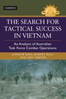 The Search for Tactical Success in Vietnam: An Analysis of Australian Task Force Combat Operations 1107098440 Book Cover