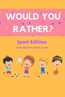 Would You Rather? Sport Edition: Game Book for Sports Lovers: Would You Rather Book for Kids B08S2Y9B2R Book Cover