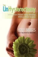 The UnHysterectomy: Solving Your Painful, Heavy Bleeding Without Major Surgery 1479273767 Book Cover