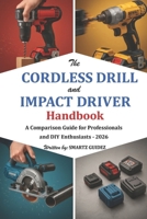 The Cordless Drill and Impact Driver Handbook: A Comparison Guide for Professionals and DIY Enthusiasts - 2026 B0G65CN2MB Book Cover