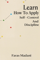 Learn How To Apply Self - Control And Discipline B0CVVNF1JY Book Cover