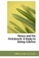 Moses and the Pentateuch: A Reply to Bishop Colenso 1166968693 Book Cover