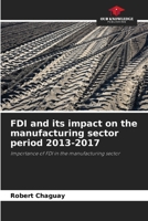 FDI and its impact on the manufacturing sector period 2013-2017: Importance of FDI in the manufacturing sector 6207032497 Book Cover