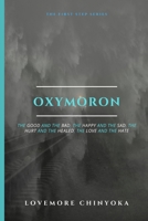 Oxymoron: The Good and the Bad, the Happy and the Sad, the Hurt and the Healed, the Love and the Hate 1654515760 Book Cover