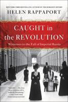 Caught in the Revolution: Petrograd, Russia, 1917 – A World on the Edge 1250164419 Book Cover