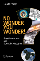 No Wonder You Wonder!: Great Inventions and Scientific Mysteries 3319216791 Book Cover