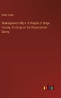 Shakespeare's Plays. A Chapter of Stage History. An Essay on the Shakesperian Drama 3385394120 Book Cover