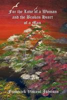 For the Love of a Woman and the Broken Heart of a Man 1436369207 Book Cover