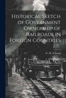 Historical Sketch of Government Ownership of Railroads in Foreign Countries 1022025988 Book Cover