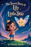 The Secret Story of Lily and the Little Star 1962456609 Book Cover