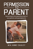 Permission to Parent: Returning to the Parenting Style of Our Parents and Grandparents 1664216758 Book Cover