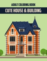 Cute House & Building Adult Coloring Book: Awesome Gift Coloring Book for Adults B089D4JXWZ Book Cover