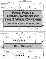 Pass Route Combinations of the 5 Wide Offense: The Nine Core Pass Plays 1495940292 Book Cover