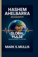 HASHEM AHELBARRA: GLOBAL PULSE: FROM HEADLINES TO HISTORY B0FHF5TH8S Book Cover
