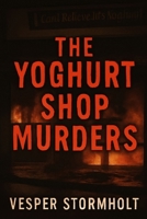 The Yoghurt Shop Murders: Unraveling a Dark Legacy of Mystery and Justice B0FVV6LGXG Book Cover