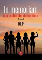 In memoriam: À la recherche du bonheur Tome I B0CDK6QDB3 Book Cover