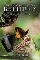 From Caterpillar to Butterfly: New Life In Christ 1449058108 Book Cover
