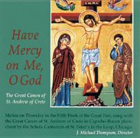 Have Mercy on Me, O God: The Great Canon of St. Andrew of Crete (Schola Cantorum of St. Peter the Apostle) 0814679374 Book Cover
