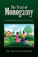 The Trial of Monogamy: Phased Polygamy In God's own country 1450033989 Book Cover