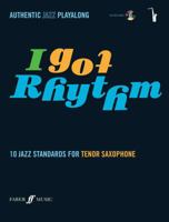 I Got Rhythm for Tenor Saxophone: Tenor Saxophone Book & CD (Book & CD) (Authentic Jazz Play-Along) 0571527469 Book Cover