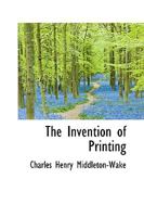 The Invention of Printing: A Series of Four Lectures Delivered in the Lent Term of 1897 110431181X Book Cover