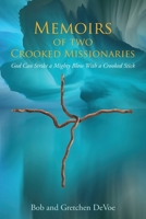 Memoirs of Two Crooked Missionaries: God can strike a mighty blow with a crooked stick 1662934750 Book Cover
