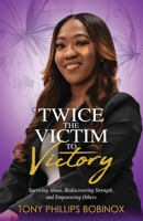 Twice the Victim to Victory B0F498BG8F Book Cover