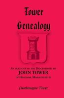 Tower Genealogy. An Account of the Descendants of John Tower, of Hingham, Mass. 116633998X Book Cover