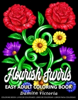 Flourish Swirls: Easy Adult Coloring Book for Woman Featuring Swirls And Flowers Coloring Pages with Large Design Pattern | Perfect Coloring for Seniors B08QS38WWK Book Cover