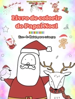 Livro de colorir do Papai Noel Livro de Natal para crianças Adoráveis desenhos de inverno e Papai Noel para curtir: Desenhos divertidos de Natal para B0CP8MGMKY Book Cover